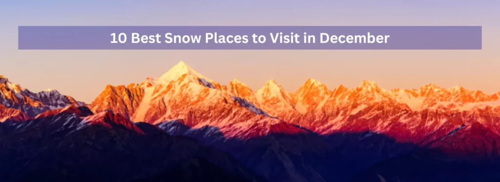 10 Best Snow Places to Visit in December