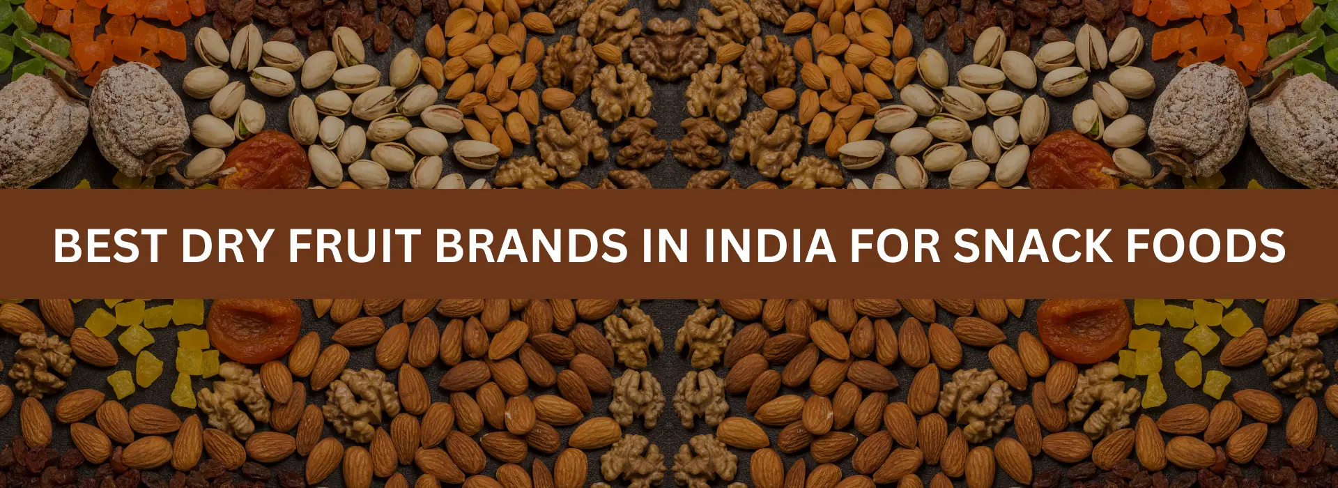 Best Dry Fruit Brands in India for Snack Foods